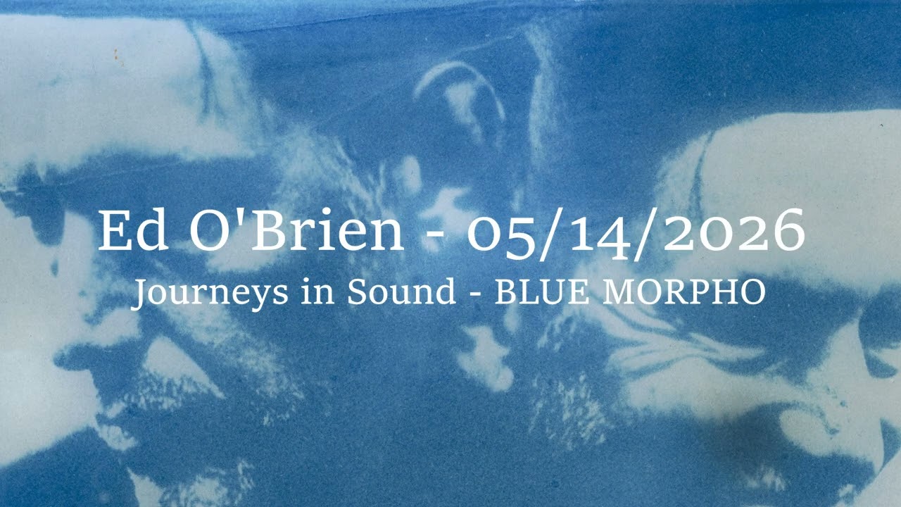 Still from (2026/05/14) Journeys in Sound - Blue Morpho Interview - Ed O'Brien